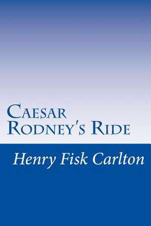 Caesar Rodney's Ride de Henry Fisk Carlton