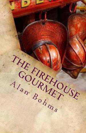 The Firehouse Gourmet de Alan Bohms