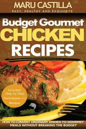 Budget Gourmet Chicken Recipes de Maru Castilla