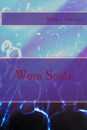 Worn Souls de Morgan Lawrence