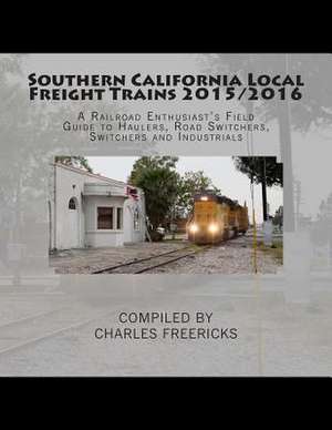 Southern California Local Freight Trains 2015/2016 de Charles Freericks