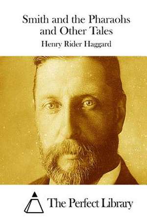 Smith and the Pharaohs and Other Tales de Henry Rider Haggard