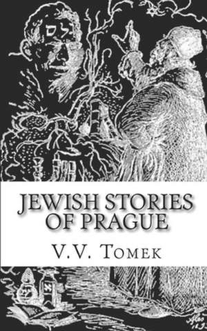 Jewish Stories of Prague de V. V. Tomek