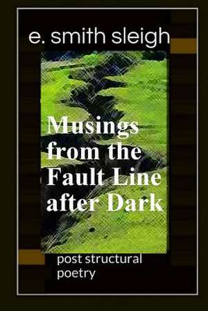 Musings from the Fault Line After Dark de E. Smith Sleigh