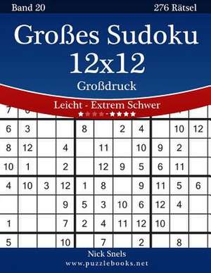 Groes Sudoku 12x12 Grodruck - Leicht Bis Extrem Schwer - Band 20 - 276 Ratsel de Nick Snels