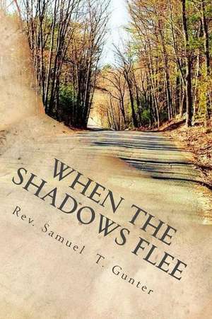 When the Shadows Flee de Rev Samuel T. Gunter