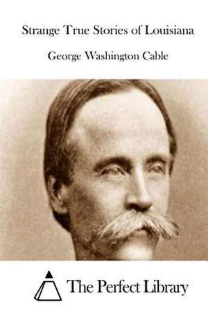 Strange True Stories of Louisiana de George Washington Cable