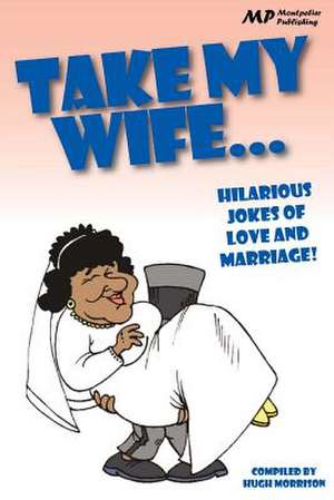 Take My Wife de Hugh Morrison