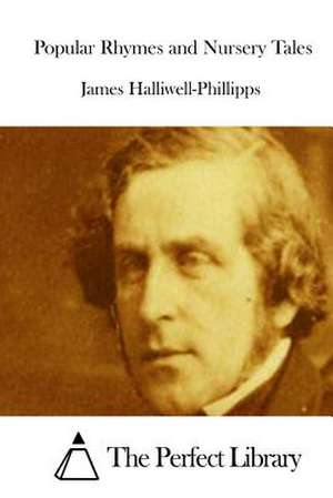 Popular Rhymes and Nursery Tales de J. O. Halliwell-Phillipps