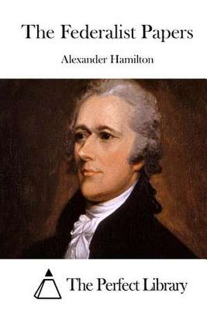 The Federalist Papers de Alexander Hamilton