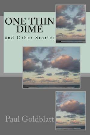 One Thin Dime and Other Stories de Paul Goldblatt