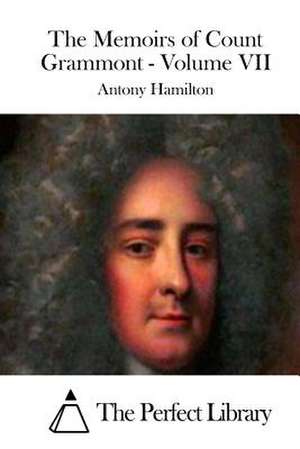 The Memoirs of Count Grammont - Volume VII de Antony Hamilton