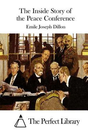 The Inside Story of the Peace Conference de Emile Joseph Dillon