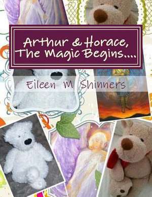 Arthur & Horace, the Magic Begins.... de MS Eileen M. Shinners