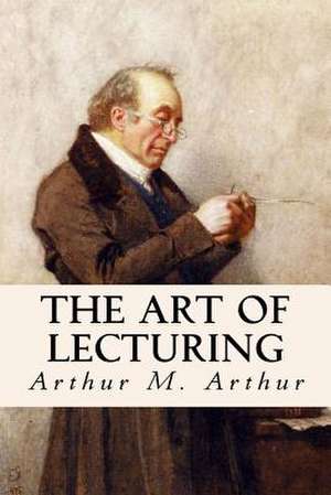 The Art of Lecturing de Arthur M. Arthur