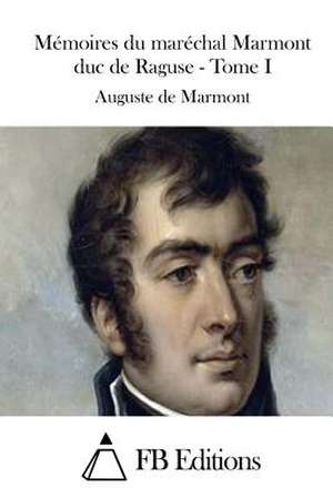 Memoires Du Marechal Marmont Duc de Raguse - Tome I de Auguste De Marmont