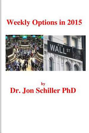 Weekly Options in 2015 de Schiller Phd, Dr Jon