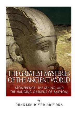 The Greatest Mysteries of the Ancient World de Charles River Editors