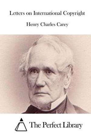 Letters on International Copyright de Henry Charles Carey