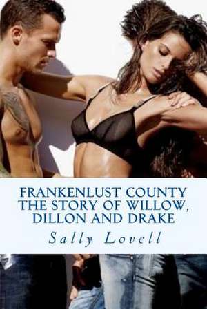 Frankenlust County the Story of Willow, Dillon and Drake de Sally Lovell