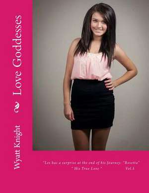 Love Goddesses de Wyatt Knight