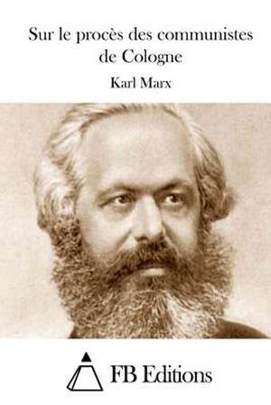 Sur Le Proces Des Communistes de Cologne de Karl Marx