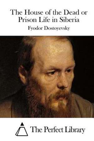 The House of the Dead or Prison Life in Siberia de Fyodor Dostoyevsky