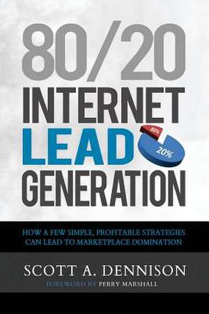 80/20 Internet Lead Generation de Scott a. Dennison