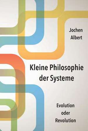 Kleine Philosophie Der Systeme de Jochen Albert