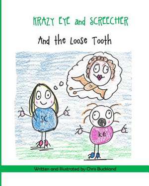 Krazy Eye, Screecher and the Loose Tooth de Chris Buckland