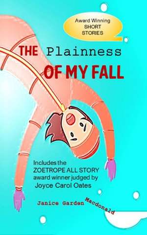 The Plainness of My Fall de Janice Garden MacDonald