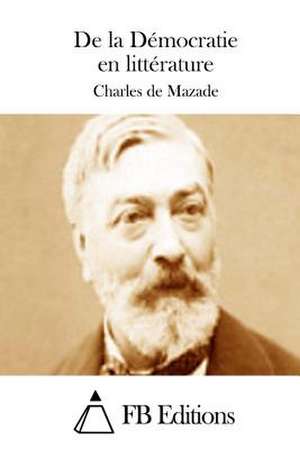 de La Democratie En Litterature de Charles De Mazade