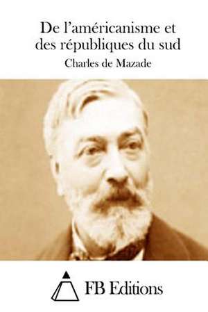 de L'Americanisme Et Des Republiques Du Sud de Charles De Mazade