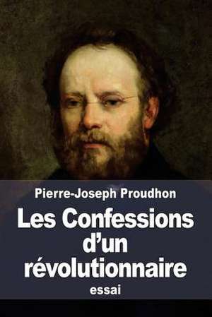 Les Confessions D'Un Revolutionnaire de Pierre-Joseph Proudhon