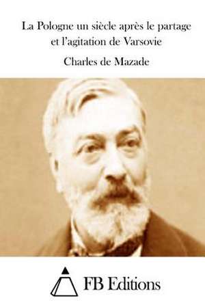 La Pologne Un Siecle Apres Le Partage Et L'Agitation de Varsovie de Charles De Mazade