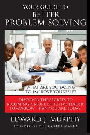 Your Guide to Better Problem Solving de Murphy, Edward J.