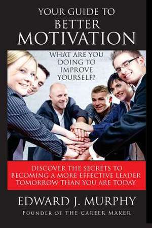 Your Guide to Better Motivation de Murphy, Edward J.