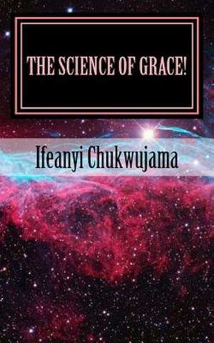 The Science of Grace! de Ifeanyi Chukwujama