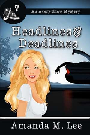 Headlines & Deadlines de Amanda M. Lee