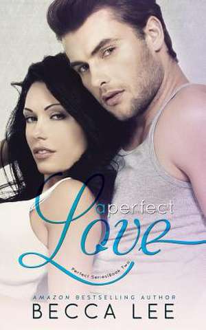 A Perfect Love de Becca Lee