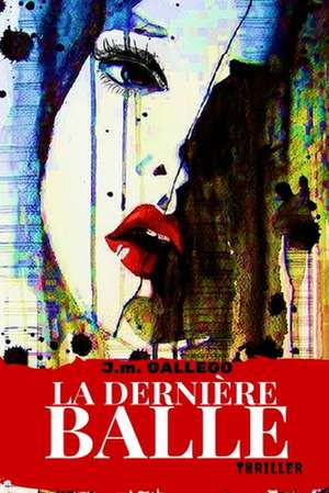 La Derniere Balle de M. J. M. Gallego