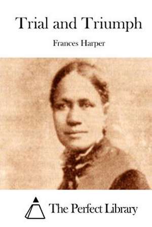 Trial and Triumph de Frances Harper