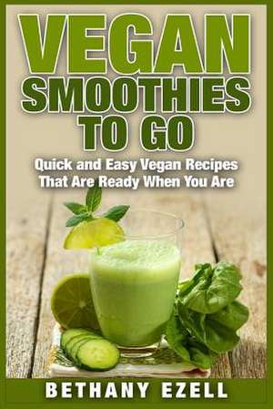 Vegan Smoothies to Go de Bethany Ezell