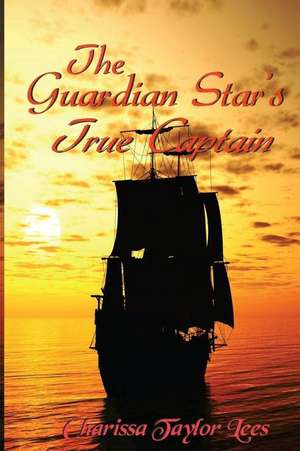 The Guardian Star's True Captain de Charissa Taylor Lees