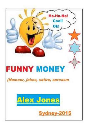 Funny Money (Humour, Jokes, Satire, Sarcasm) de MR Alex Jones