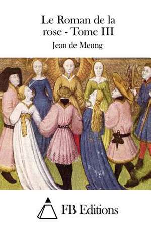 Le Roman de La Rose - Tome III de Jean De Meung