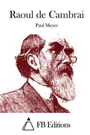 Raoul de Cambrai de Paul Meyer