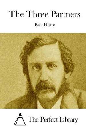 The Three Partners de Bret Harte