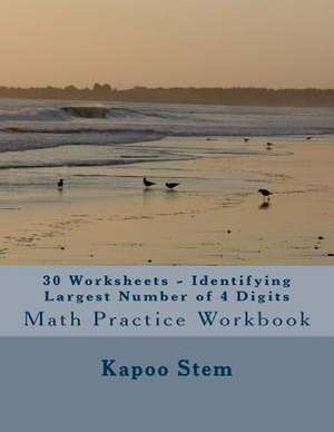 30 Worksheets - Identifying Largest Number of 4 Digits de Kapoo Stem