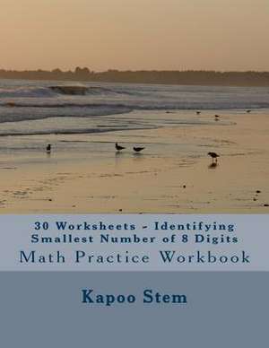 30 Worksheets - Identifying Smallest Number of 8 Digits de Kapoo Stem